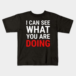 I Can See What You Are Doing 3 distressed Kids T-Shirt